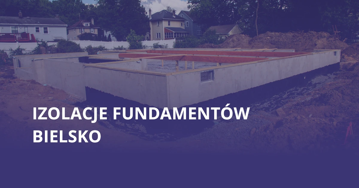 Ocieplanie fundamentów Bielsko