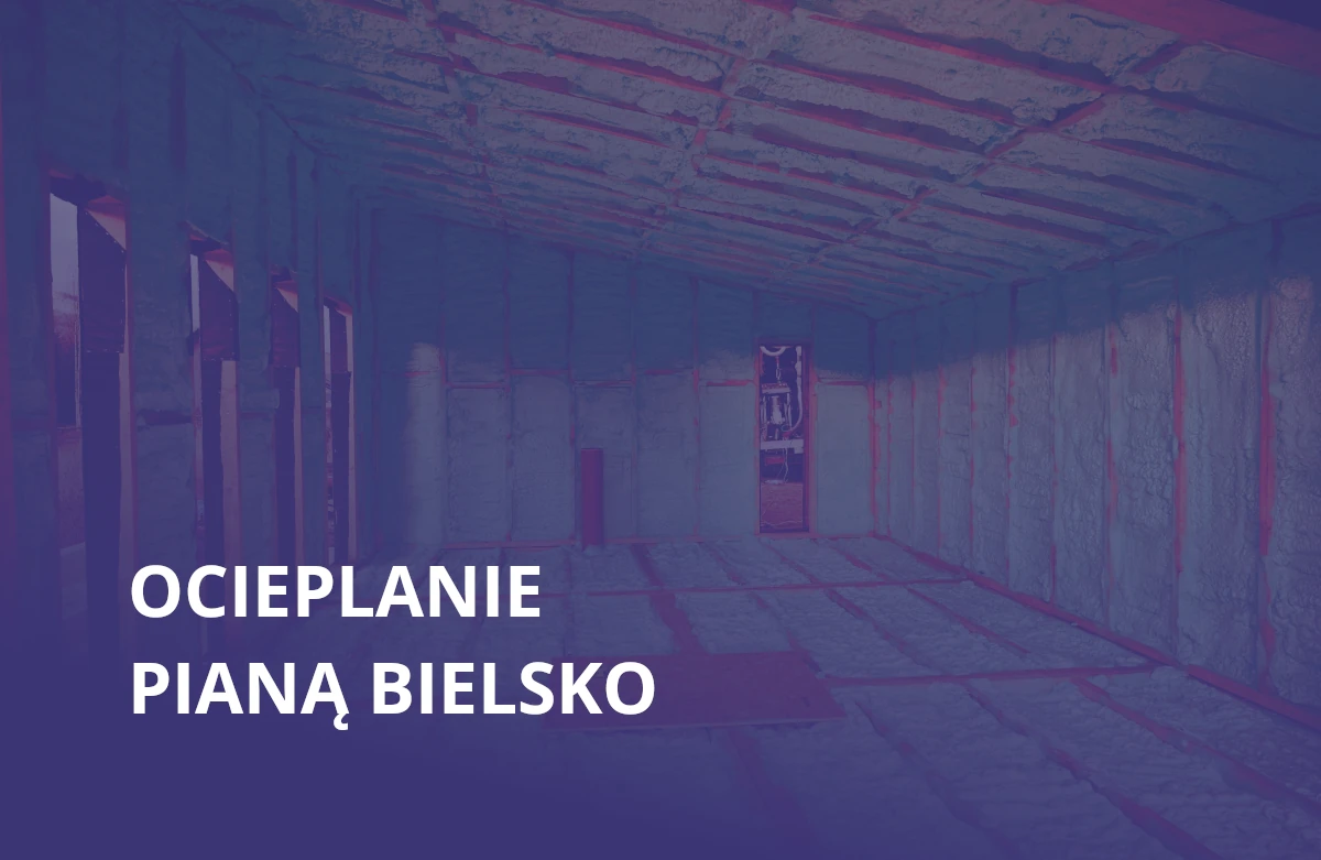 Ocieplanie pianą PUR Bielsko