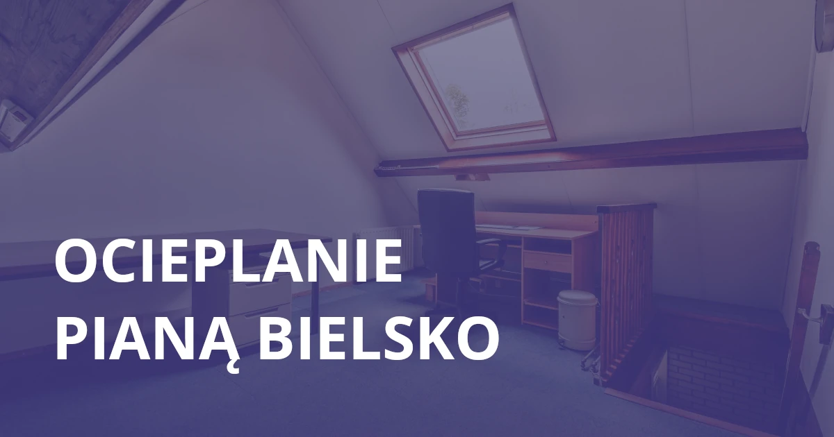 Ocieplanie pianą Bielsko